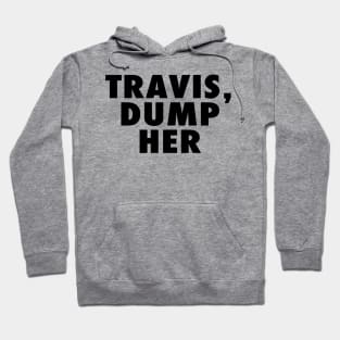 Travis Dump Her Hoodie